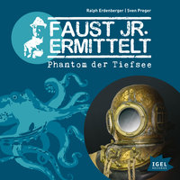 Faust jr. ermittelt: Phantom der Tiefsee: Folge 10 - Ralph Erdenberger, Sven Preger