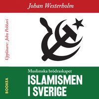 Islamismen i Sverige : Muslimska Brödraskapet - Johan Westerholm