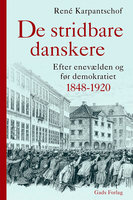 De stridbare danskere: Efter enevælden og før demokratiet 1848-1920 - René Karpantschof