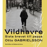 Vildhavre: Sista brevet till pappa - Otto Gabrielsson