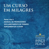 Um Curso em Milagres: Manual de Professores, Esclarecimento de termos e Suplementos (Portuguese Edition) - Scribed by Dr. Helen Schucman