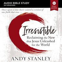 Irresistible: Audio Bible Studies: Reclaiming the New That Jesus Unleashed for the World - Andy Stanley