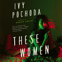 These Women: A Novel - Ivy Pochoda