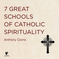 7 Great Schools of Catholic Spirituality - Anthony J. Ciorra