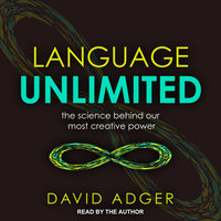 Language Unlimited: The Science Behind Our Most Creative Power - David Adger