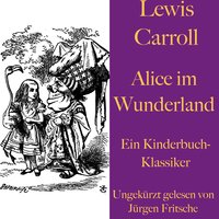 Alice im Wunderland: Ein Kinderbuch-Klassiker - Lewis Carroll