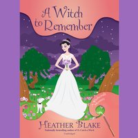 A Witch to Remember: A Wishcraft Mystery - Heather Blake