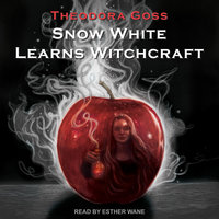 Snow White Learns Witchcraft: Stories and Poems - Theodora Goss