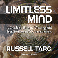 Limitless Mind: A Guide to Remote Viewing and Transformation of Consciousness - Russell Targ