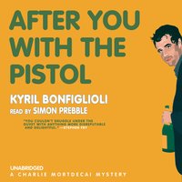 After You with the Pistol: A Charlie Mortdecai Mystery - Kyril Bonfiglioli