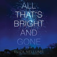 All That’s Bright and Gone: A Novel - Eliza Nellums