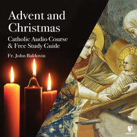 Advent and Christmas: Catholic Audio Course & Free Study Guide - John F. Baldovin