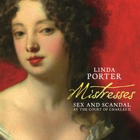Mistresses: Sex and Scandal at the Court of Charles II - Linda Porter