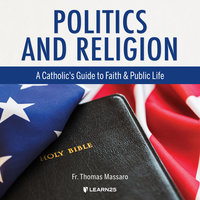 Politics and Religion: A Catholic's Guide to Faith and Public Life - Thomas Massaro