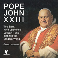 Pope John XXIII: The Saint Who Launched Vatican II and Inspired the Modern World - Gerard Mannion