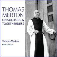 Thomas Merton on Solitude and Togetherness - Thomas Merton