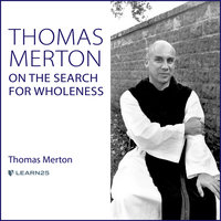 Thomas Merton on the Search for Wholeness - Thomas Merton
