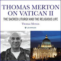 Thomas Merton on Vatican II: The Sacred Liturgy and the Religious Life - Thomas Merton