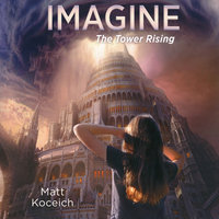 Imagine...The Tower Rising - Matt Koceich