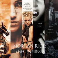 Morgan Rice: 5 Beginnings (Turned, Arena one, A Quest of Heroes, Rise of the Dragons, and Slave, Warrior, Queen) - Morgan Rice