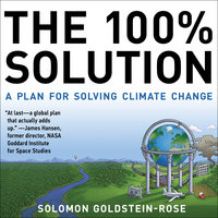 The 100% Solution: A Plan for Solving Climate Change - Solomon Goldstein-Rose