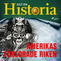 Amerikas förlorade riken - Allt om Historia