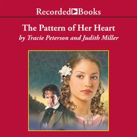 The Pattern of Her Heart - Tracie Peterson, Judith Miller