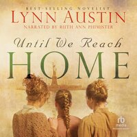 Until We Reach Home - Lynn Austin