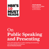 HBR's 10 Must Reads on Public Speaking and Presenting - Harvard Business Review