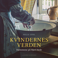 Kvindernes verden: Hjemmene på Hjerl Hede - Helle Juhl