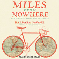 Miles from Nowhere: A Round the World Bicycle Adventure - Barbara Savage
