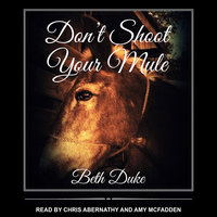 Don't Shoot Your Mule - Beth Duke