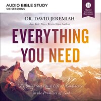Everything You Need: Audio Bible Studies: 7 Essential Steps to A Life of Confidence in the Promises of God - Dr. David Jeremiah