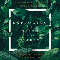 Exploring the Gifts of the Spirit: Discovering the Power God Has for You - John Michael Talbot