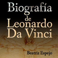 Biografía de Leonardo Da Vinci - Beatriz Espejo