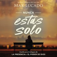 Nunca estás solo: Confía en el milagro de la presencia y el poder de Dios - Max Lucado
