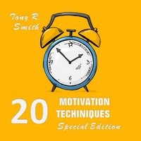 20 Motivational Techniques: Positive Thinking (Special edition) - Tony R. Smith