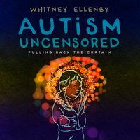 Autism Uncensored - Whitney Ellenby