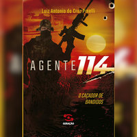 Agente 114: o caçador de bandidos: O caçador de bandidos - Luiz Antônio da Cruz, Luiz Antonio da Cruz Pinelli