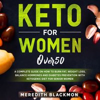 Keto for Women Over 50: A Complete Guide on How to Burn Fat, Weight Loss, Balance Hormones and Diabetes Prevention with Ketogenic Diet for Senior Women - Meredith Blackmon