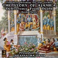 Timeless Wisdom Of The Vedas: The Story Of Ajamila Deliverence From Death – Book Three - Unknown