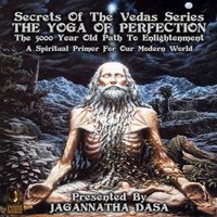 Secrets Of The Vedas Series: The Yoga Of Perfection The 5000 Year Old Path To Enlightenment – A Spiritual Primer For Our Modern World - Unknown