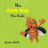 The June bug for Kids - Jason Hill