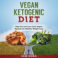 Vegan Ketogenic Diet: High Fat and Low Carb Vegan Recipes for Healthy Weight Loss - Sam Kuma