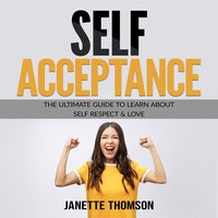 Self-Acceptance: The Ultimate Guide to Learn About Self Respect & Love - Janette Thomson