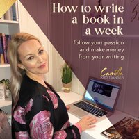 How to write a book in a week! Follow your passion and make money from your writing - Camilla Kristiansen