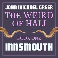 The Weird of Hali: Innsmouth - John Michael Greer