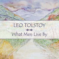 What Men Live By - Leo Tolstoy