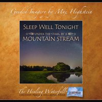 Sleep Well Tonight: Under the Stars, by a Mountain Stream: Have A Blissful, Sound Sleep Tonight - Max Highstein