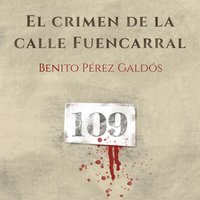 El crimen de la calle Fuencarral - Benito Pérez Galdós